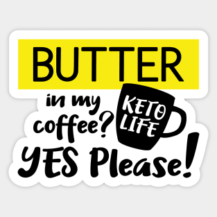 Butter in My Coffee, Yes Please! Sticker